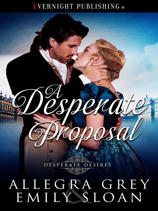 Title details for A Desperate Proposal by Allegra Grey - Available